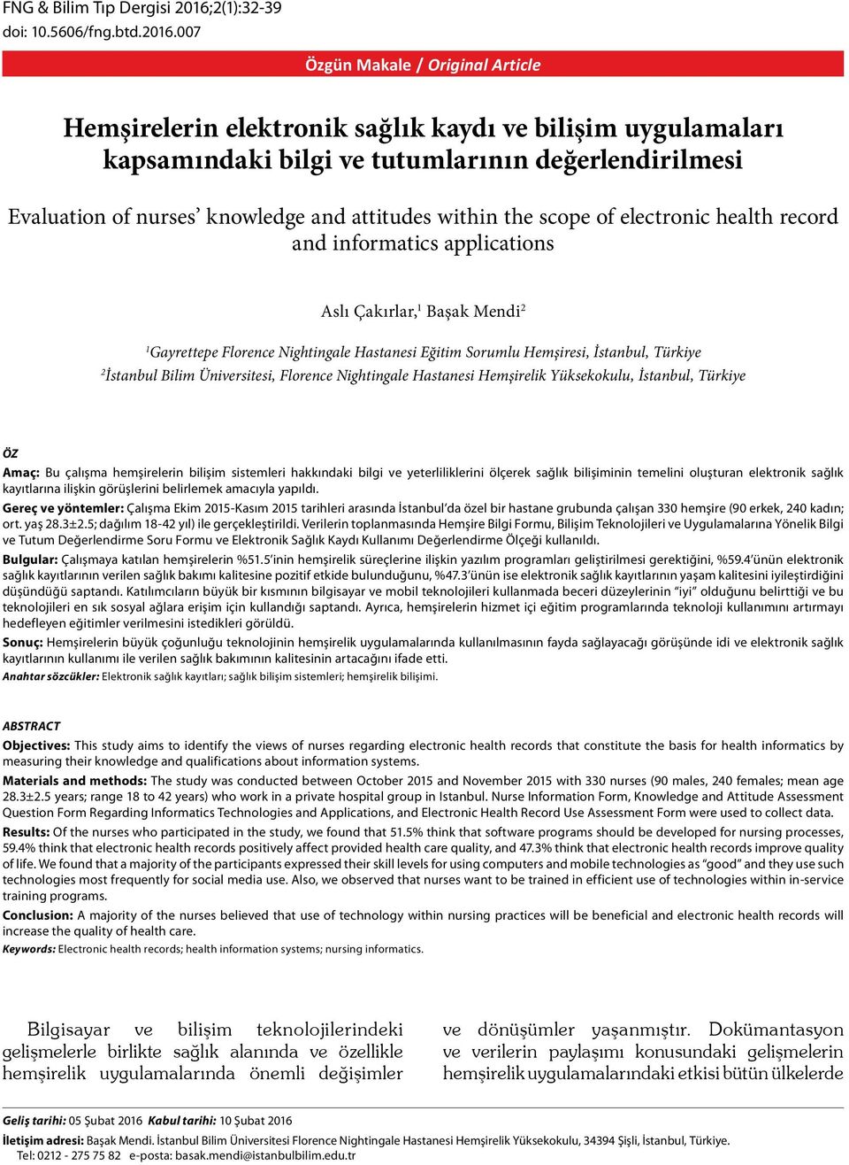 007 Özgün Makale / Original Article Hemşirelerin elektronik sağlık kaydı ve bilişim uygulamaları kapsamındaki bilgi ve tutumlarının değerlendirilmesi Evaluation of nurses knowledge and attitudes