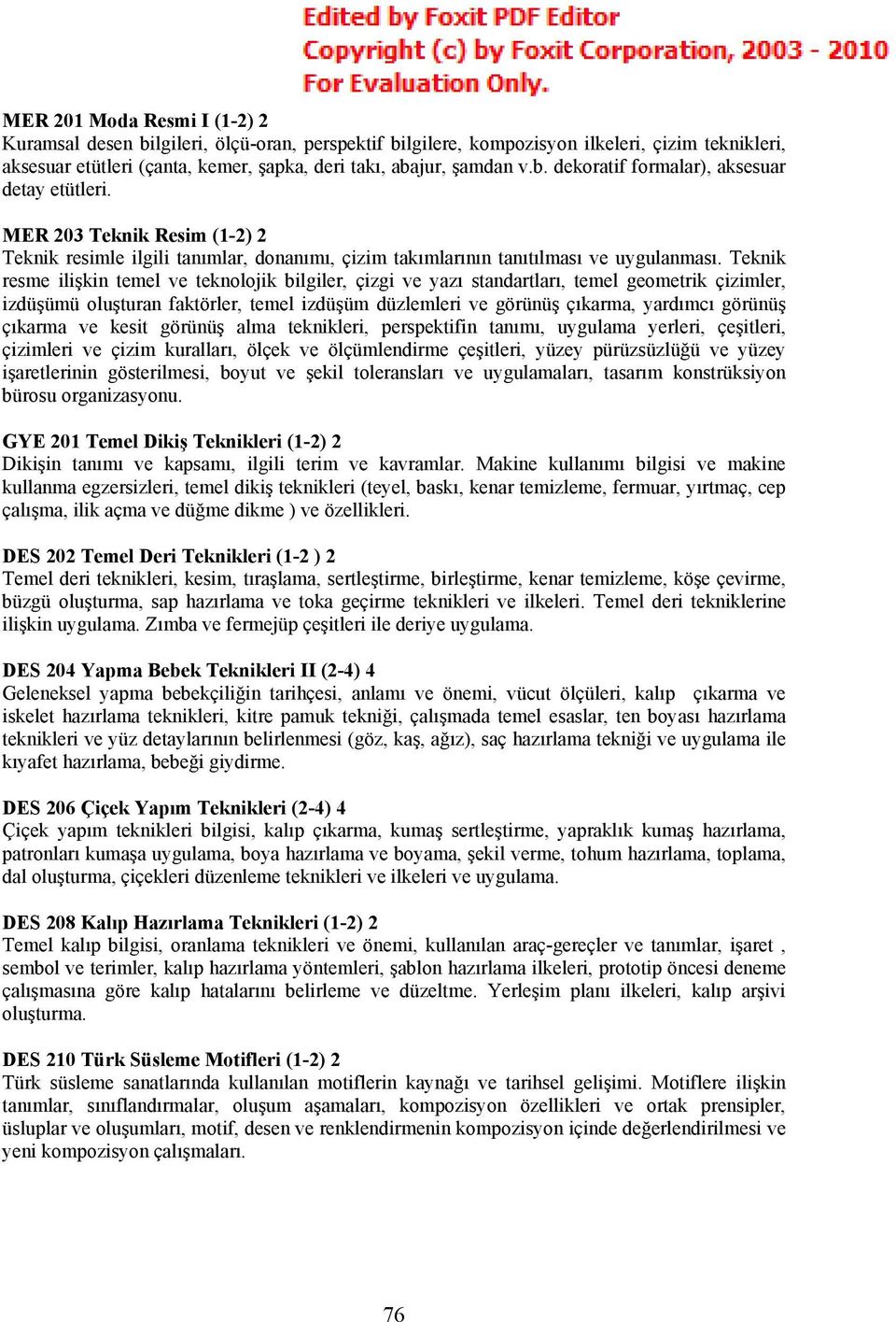 Teknik resme ilişkin temel ve teknolojik bilgiler, çizgi ve yazı standartları, temel geometrik çizimler, izdüşümü oluşturan faktörler, temel izdüşüm düzlemleri ve görünüş çıkarma, yardımcı görünüş