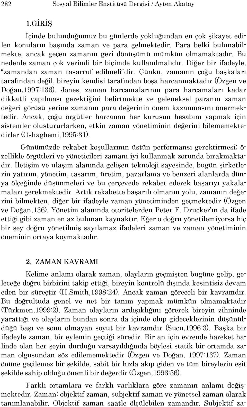 Çünkü, zamanın çoğu başkaları tarafından değil, bireyin kendisi tarafından boşa harcanmaktadır (Özgen ve Doğan,1997:136).