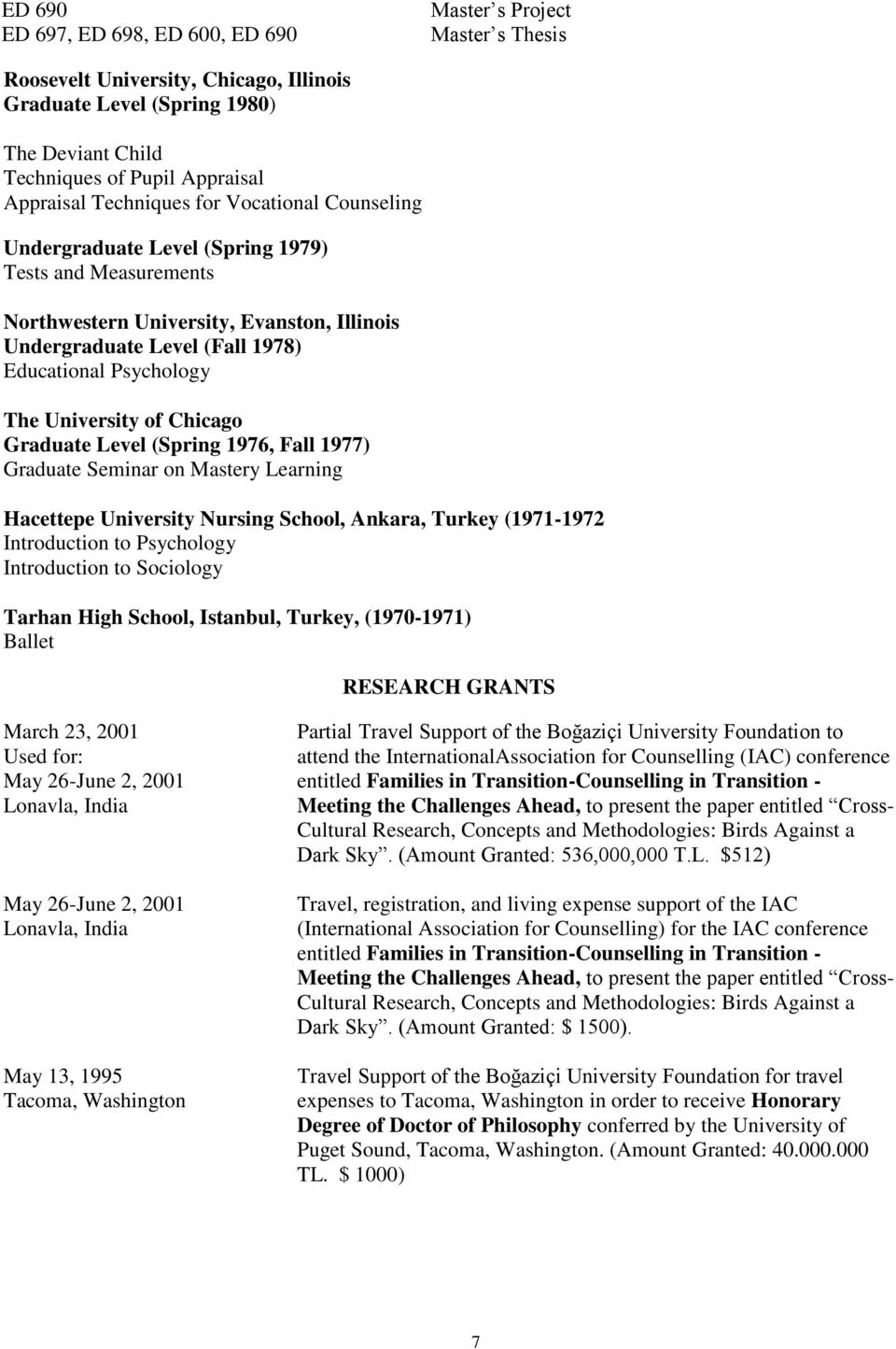 University of Chicago Graduate Level (Spring 1976, Fall 1977) Graduate Seminar on Mastery Learning Hacettepe University Nursing School, Ankara, Turkey (1971-1972 Introduction to Psychology