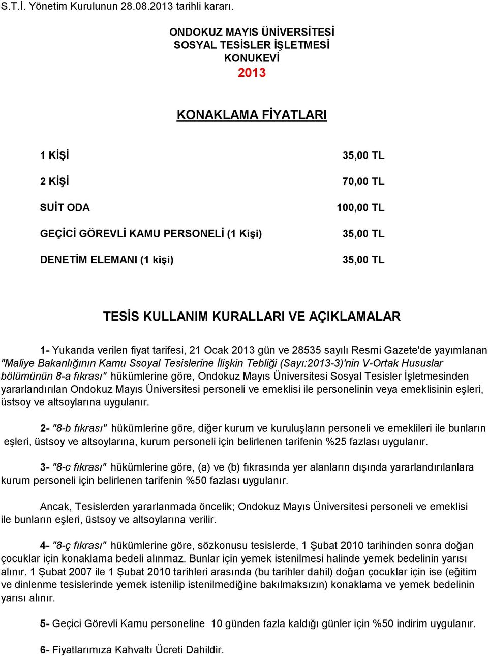 KURALLARI VE AÇIKLAMALAR 1- Yukarıda verilen fiyat tarifesi, 21 Ocak 2013 gün ve 28535 sayılı Resmi Gazete'de yayımlanan "Maliye Bakanlığının Kamu Ssoyal Tesislerine İlişkin Tebliği (Sayı:2013-3)'nin