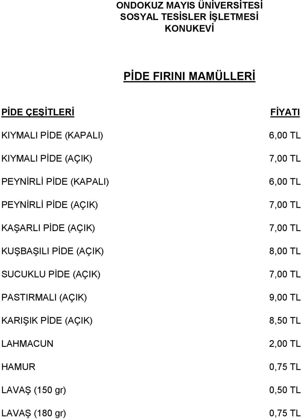 (AÇIK) PASTIRMALI (AÇIK) KARIġIK PĠDE (AÇIK) LAHMACUN HAMUR LAVAġ (150 gr) LAVAġ (180 gr)