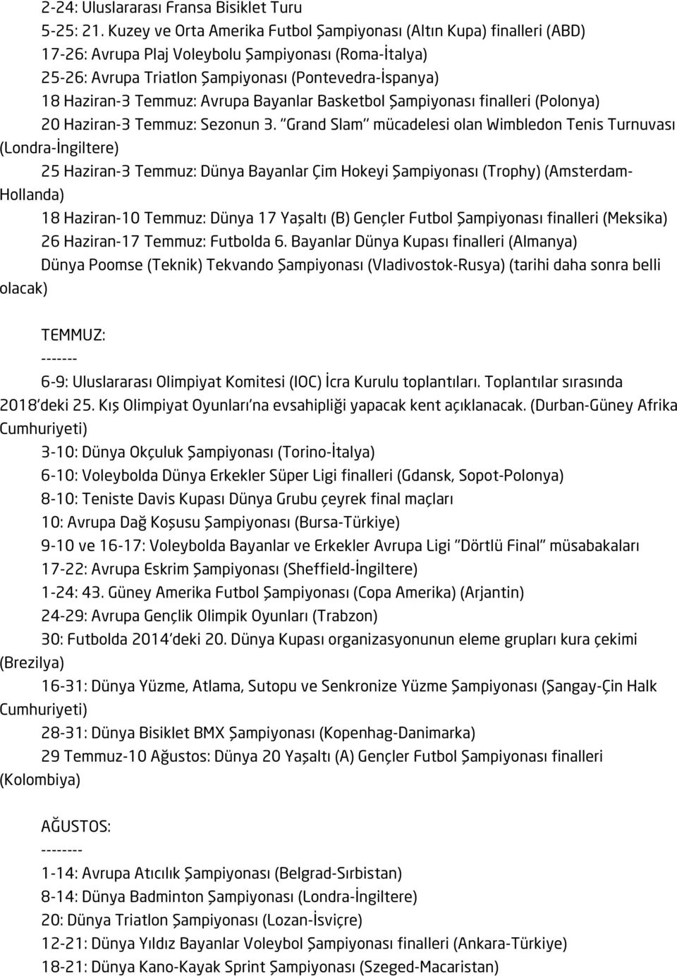 Temmuz: Avrupa Bayanlar Basketbol Şampiyonası finalleri (Polonya) 20 Haziran-3 Temmuz: Sezonun 3.