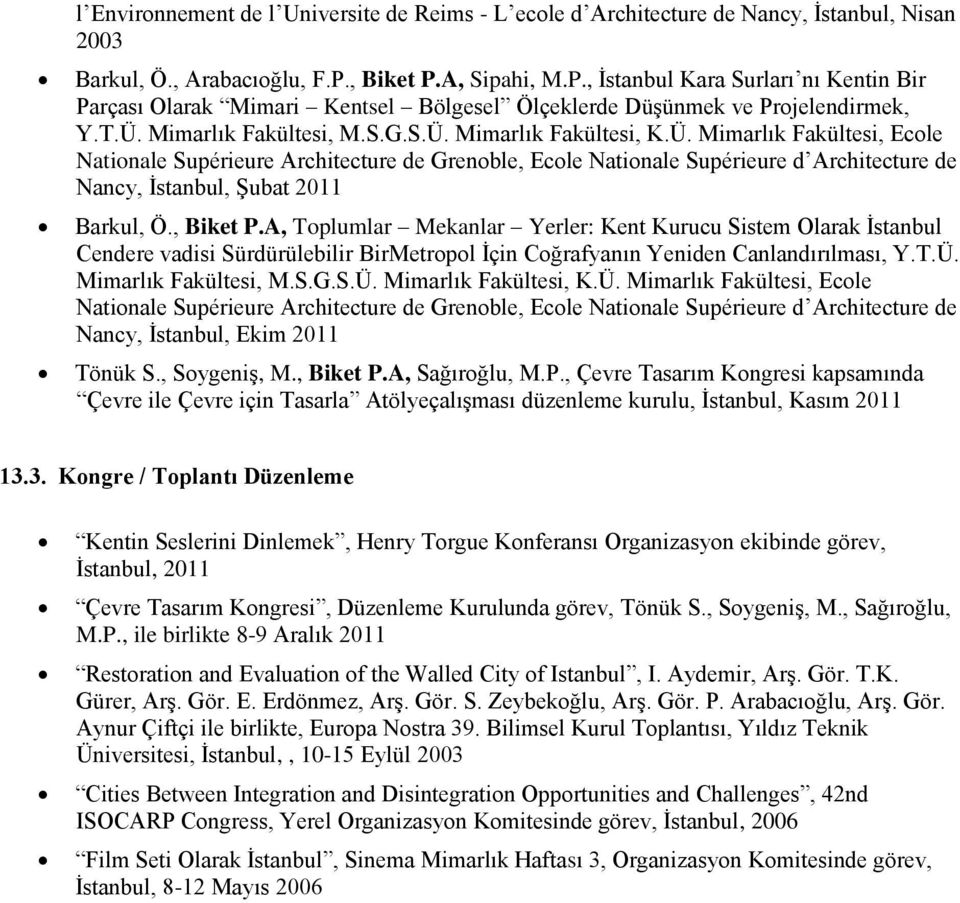 Ü. Mimarlık Fakültesi, Ecole Nationale Supérieure Architecture de Grenoble, Ecole Nationale Supérieure d Architecture de Nancy, İstanbul, Şubat 2011 Barkul, Ö., Biket P.