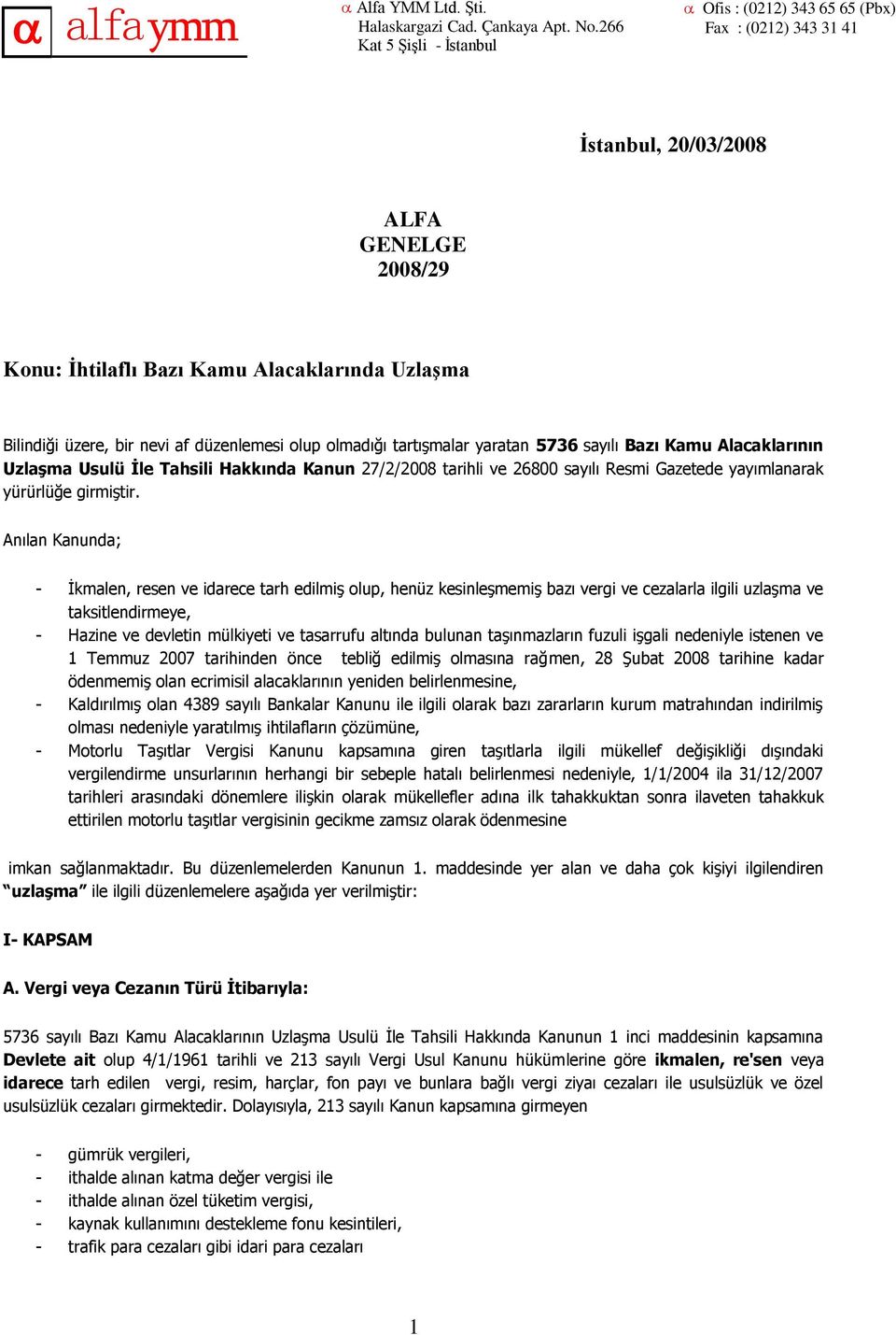 düzenlemesi olup olmadığı tartışmalar yaratan 5736 sayılı Bazı Kamu Alacaklarının UzlaĢma Usulü Ġle Tahsili Hakkında Kanun 27/2/2008 tarihli ve 26800 sayılı Resmi Gazetede yayımlanarak yürürlüğe