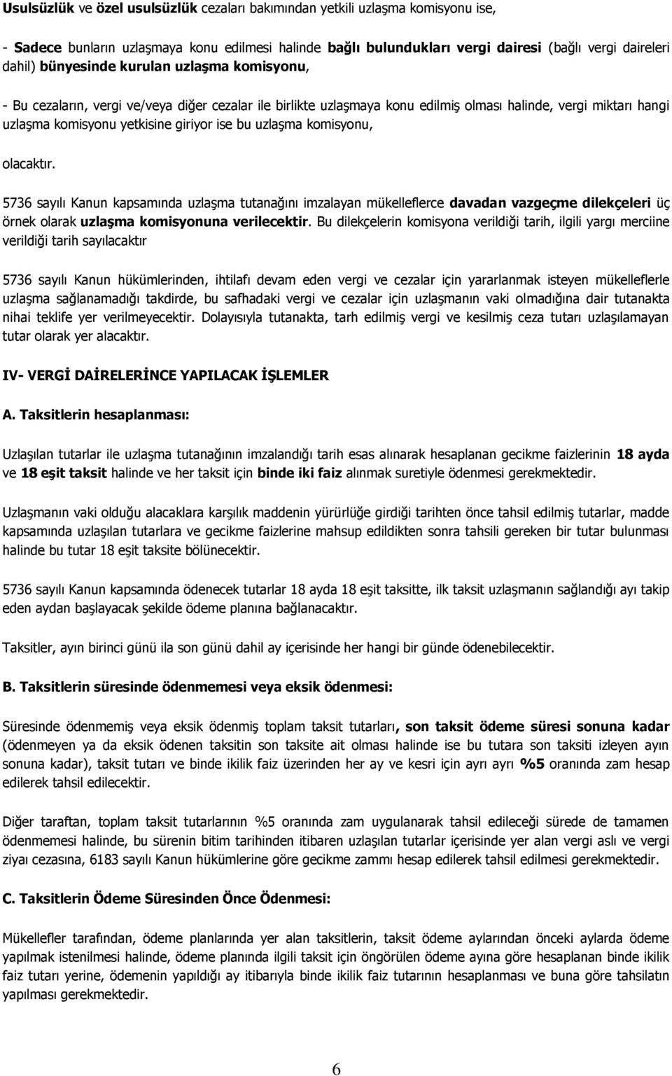 uzlaşma komisyonu, olacaktır. 5736 sayılı Kanun kapsamında uzlaşma tutanağını imzalayan mükelleflerce davadan vazgeçme dilekçeleri üç örnek olarak uzlaģma komisyonuna verilecektir.