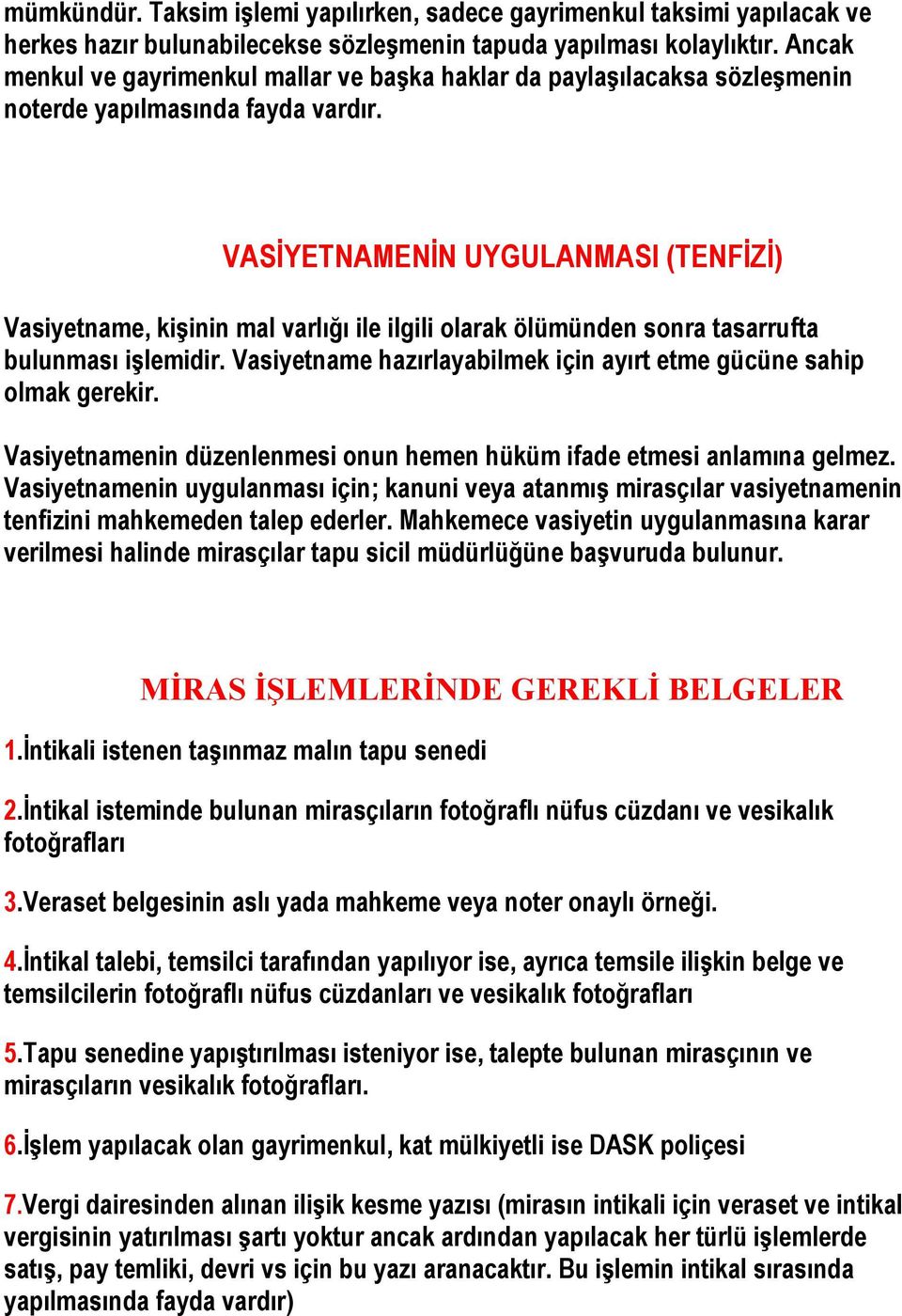 VASİYETNAMENİN UYGULANMASI (TENFİZİ) Vasiyetname, kişinin mal varlığı ile ilgili olarak ölümünden sonra tasarrufta bulunması işlemidir.