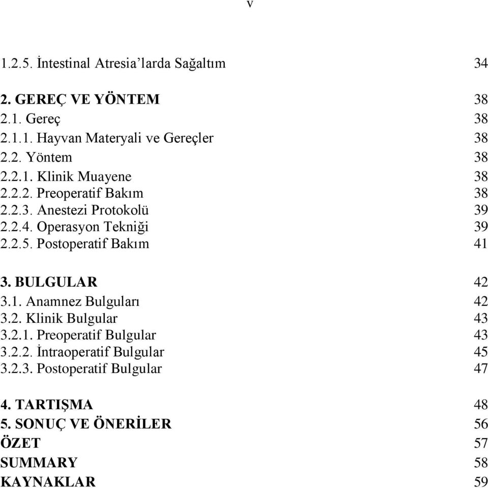 Postoperatif Bakım 41 3. BULGULAR 42 3.1. Anamnez Bulguları 42 3.2. Klinik Bulgular 43 3.2.1. Preoperatif Bulgular 43 3.2.2. Ġntraoperatif Bulgular 45 3.