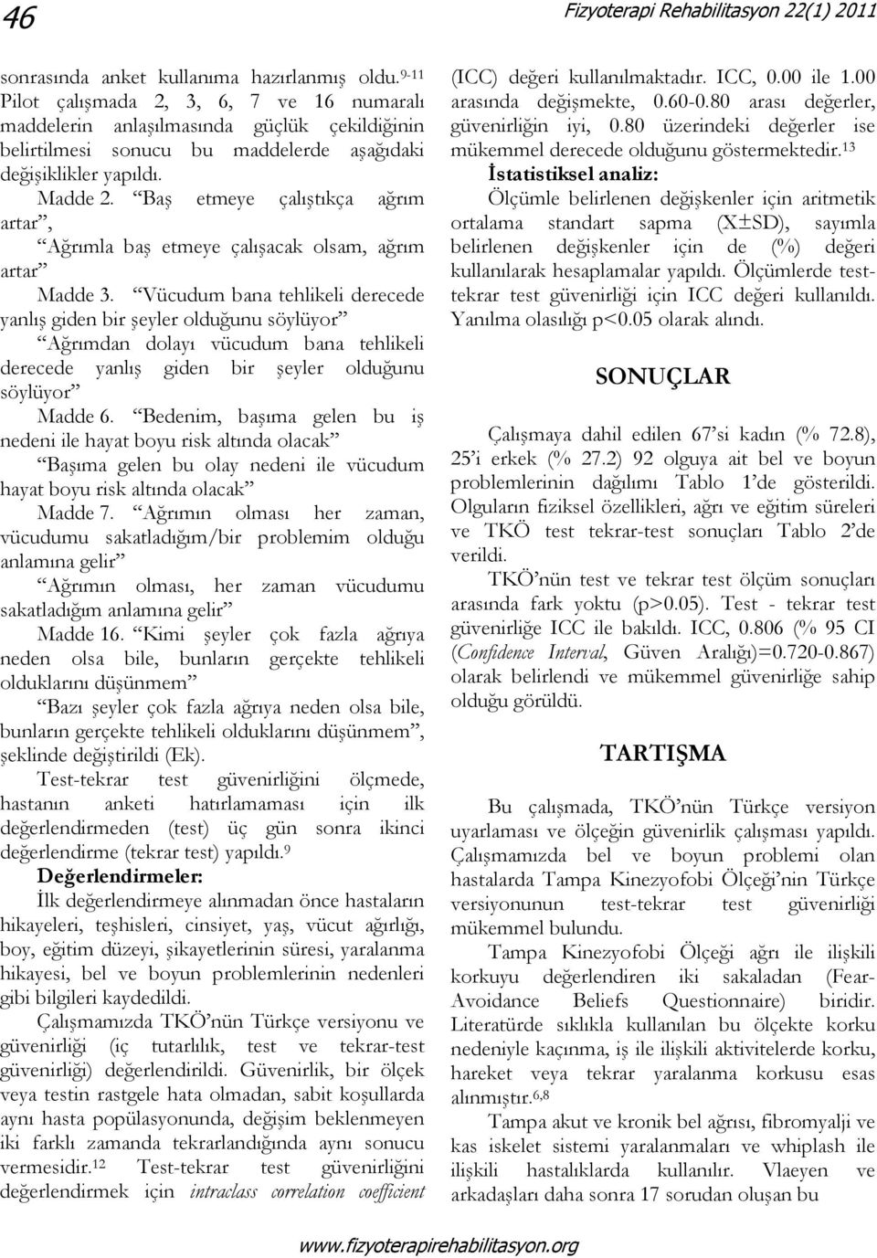 Baş etmeye çalıştıkça ağrım artar, Ağrımla baş etmeye çalışacak olsam, ağrım artar Madde 3.