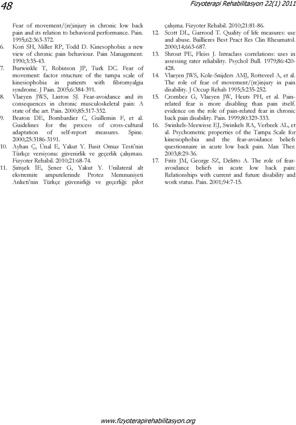 Fear of movement: factor structure of the tampa scale of kinesiophobia in patients with fibromyalgia syndrome. J Pain. 2005;6:384-391. 8. Vlaeyen JWS, Linton SJ.
