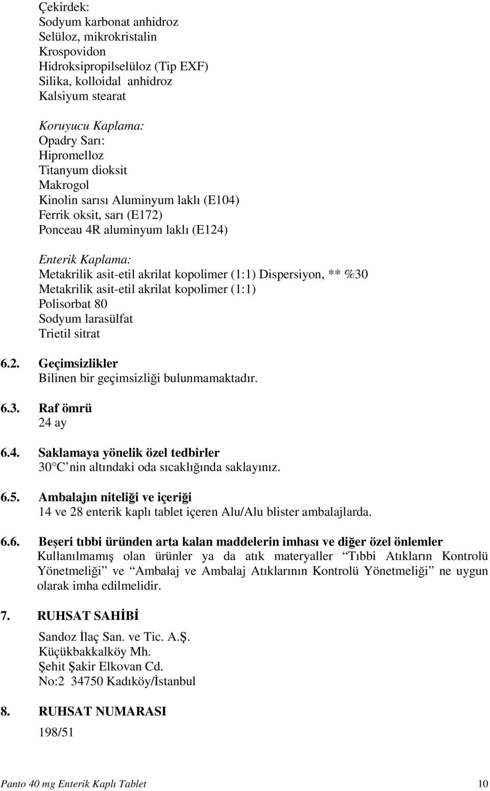 Metakrilik asit-etil akrilat kopolimer (1:1) Polisorbat 80 Sodyum larasülfat Trietil sitrat 6.2. Geçimsizlikler Bilinen bir geçimsizliği bulunmamaktadır. 6.3. Raf ömrü 24 