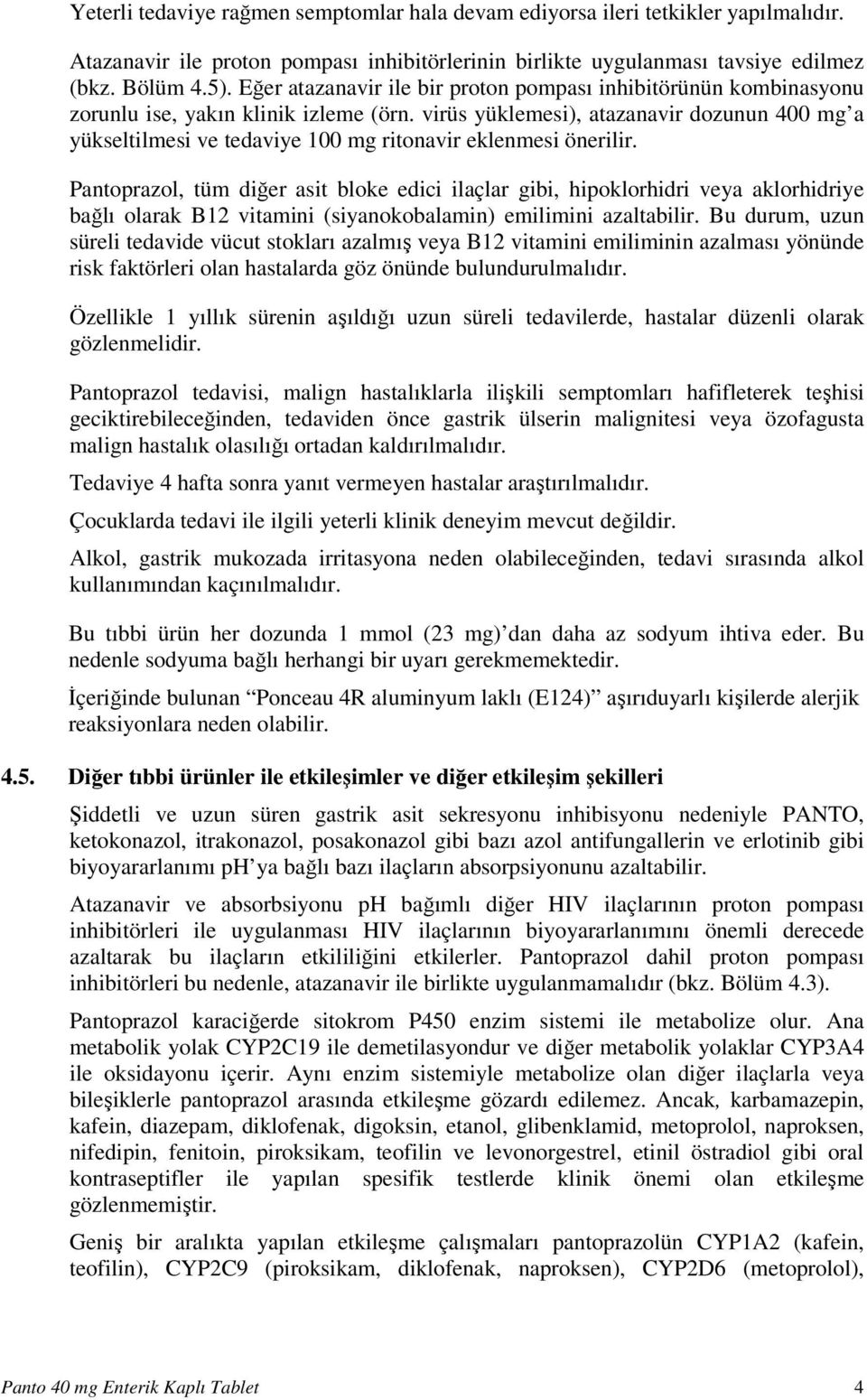 virüs yüklemesi), atazanavir dozunun 400 mg a yükseltilmesi ve tedaviye 100 mg ritonavir eklenmesi önerilir.