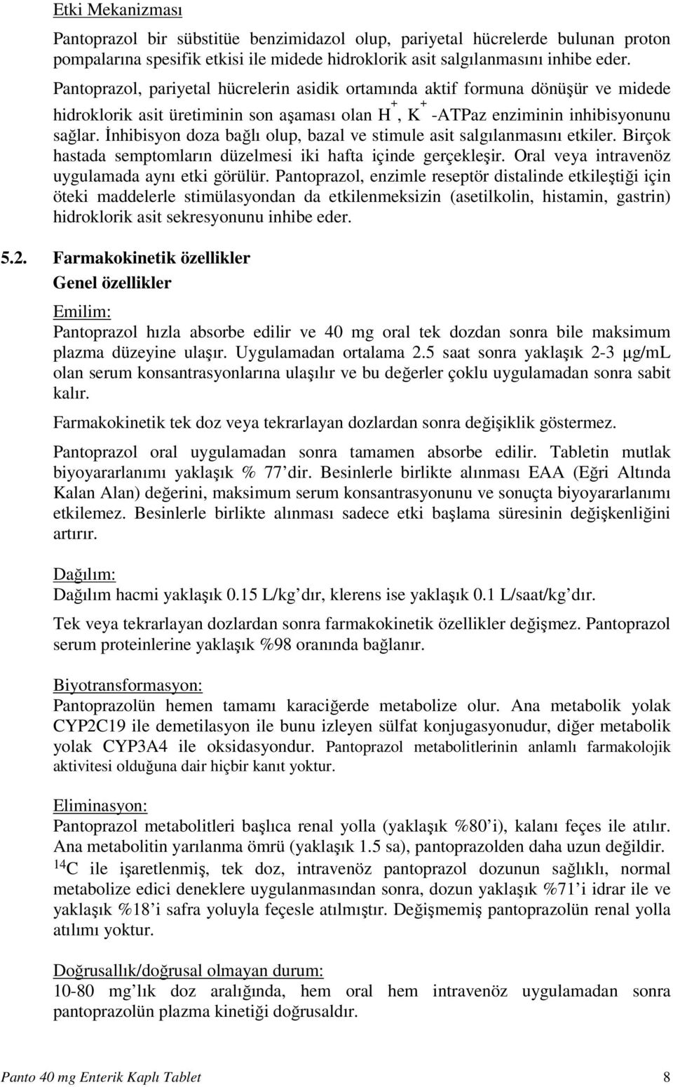 İnhibisyon doza bağlı olup, bazal ve stimule asit salgılanmasını etkiler. Birçok hastada semptomların düzelmesi iki hafta içinde gerçekleşir. Oral veya intravenöz uygulamada aynı etki görülür.