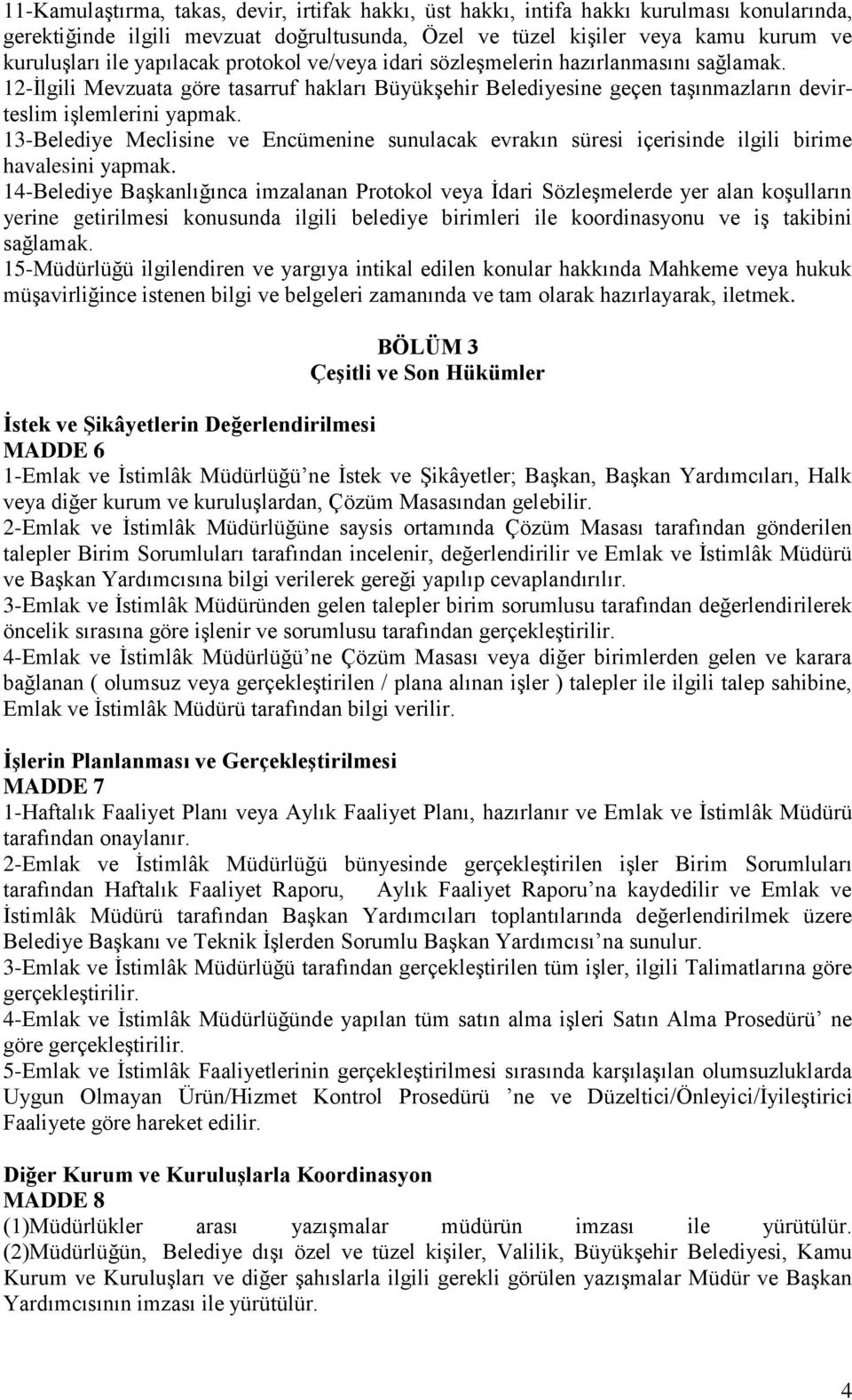 13-Belediye Meclisine ve Encümenine sunulacak evrakın süresi içerisinde ilgili birime havalesini yapmak.