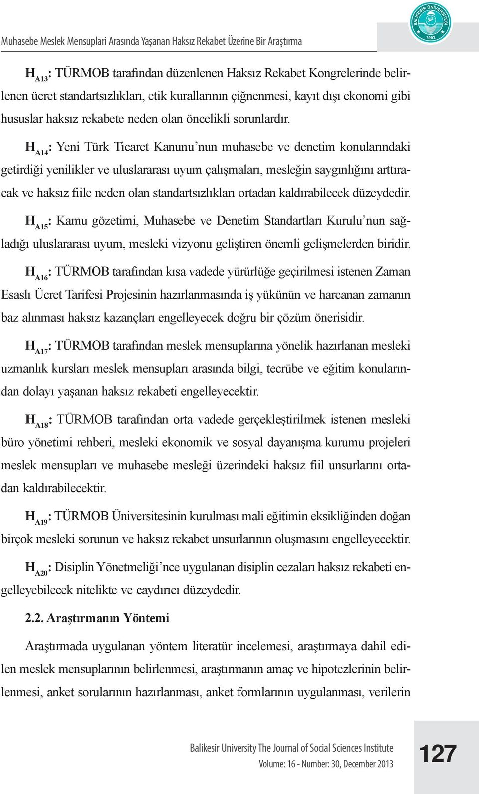 H A14 : Yeni Türk Ticaret Kanunu nun muhasebe ve denetim konularındaki getirdiği yenilikler ve uluslararası uyum çalışmaları, mesleğin saygınlığını arttıracak ve haksız fiile neden olan