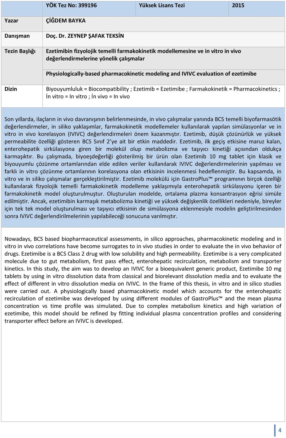 and IVIVC evaluation of ezetimibe Dizin Biyouyumluluk = Biocompatibility ; Ezetimib = Ezetimibe ; Farmakokinetik = Pharmacokinetics ; İn vitro = In vitro ; İn vivo = In vivo Son yıllarda, ilaçların