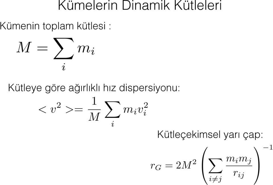 X, <v 2 >= X 1 M i m i v 2 i 0 1 Kütleçekimsel yarı çap: 0 1 r G