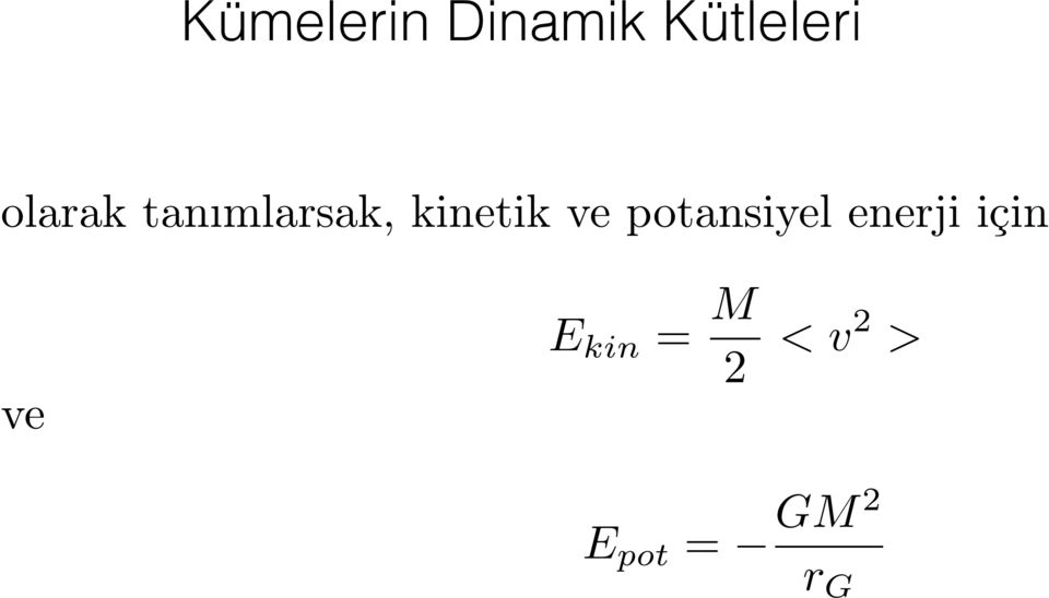 E kin = M 2 <v2 > ve E pot = GM 2 ifadelerini
