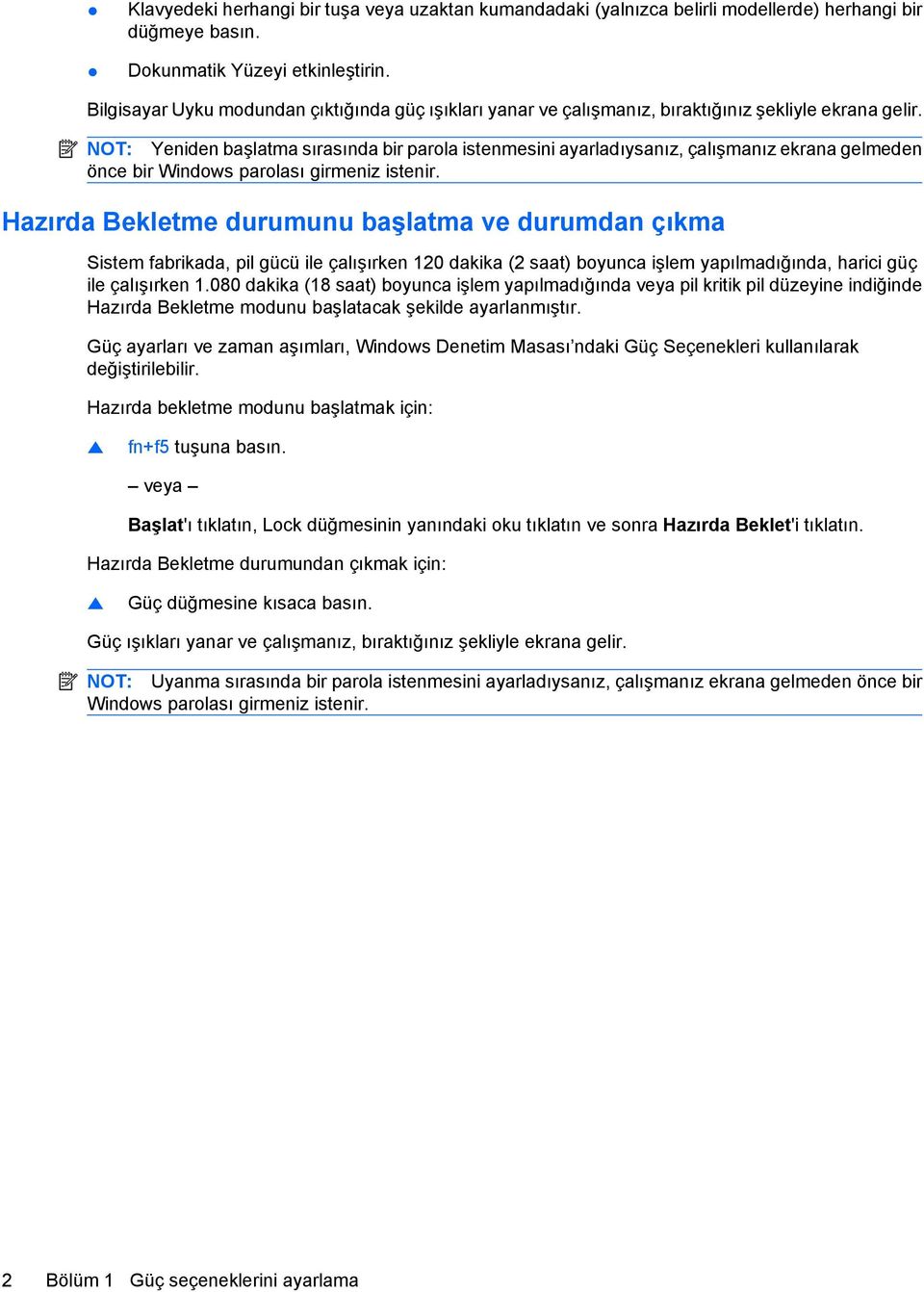 NOT: Yeniden başlatma sırasında bir parola istenmesini ayarladıysanız, çalışmanız ekrana gelmeden önce bir Windows parolası girmeniz istenir.