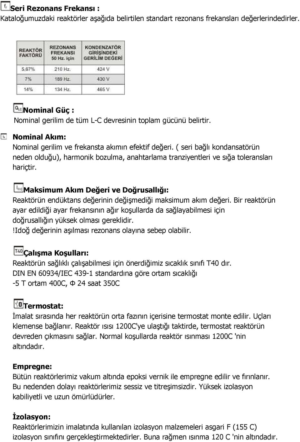 Maksimum Akım Değeri ve Doğrusallığı: Reaktörün endüktans değerinin değişmediği maksimum akım değeri.