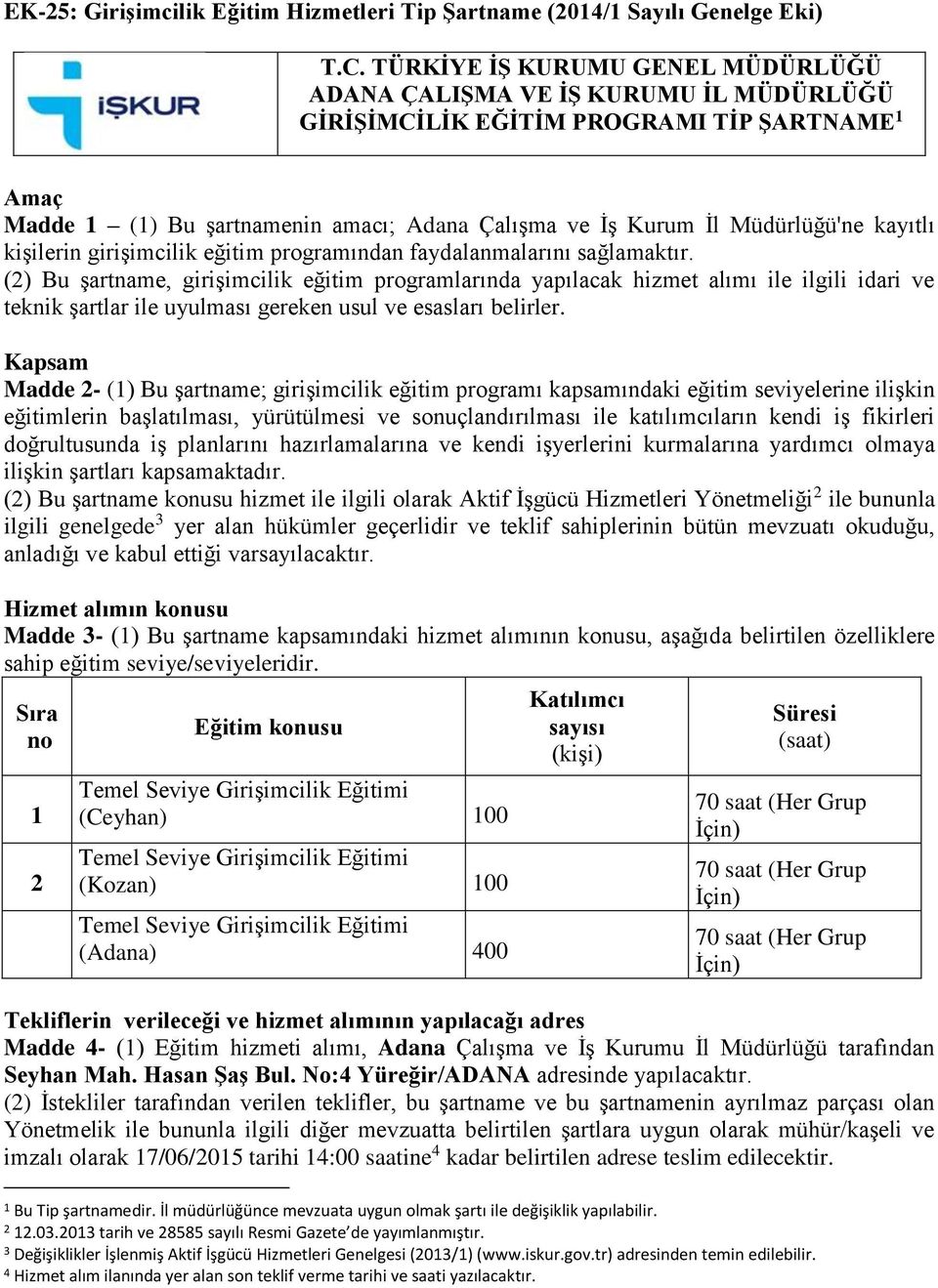 kayıtlı kişilerin girişimcilik eğitim programından faydalanmalarını sağlamaktır.