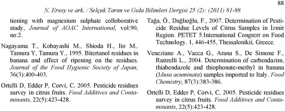 Pesticide residues survey in citrus fruits. Food Additives and Contaminants, 22(5):423-428. 88 Tağa, Ö., Dağlıoğlu, F., 2007.