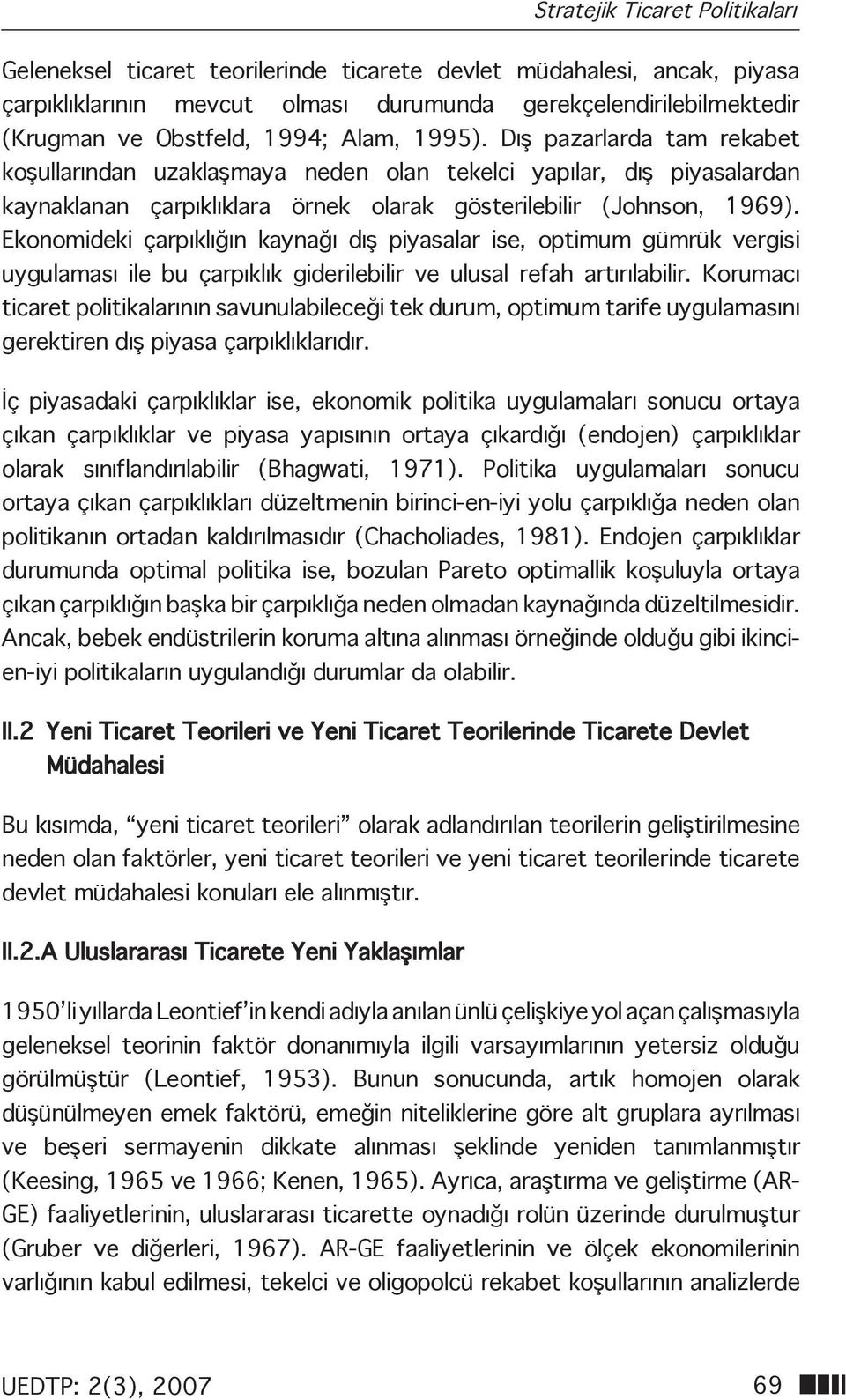 Ekonomideki çarpıklığın kaynağı dış piyasalar ise, optimum gümrük vergisi uygulaması ile bu çarpıklık giderilebilir ve ulusal refah artırılabilir.