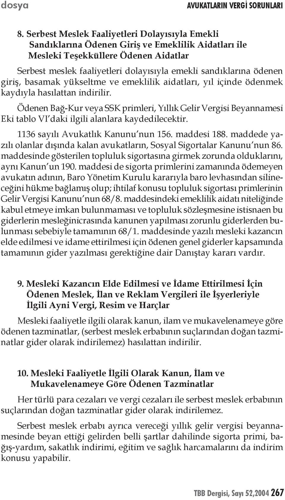 ödenen giriş, basamak yükseltme ve emeklilik aidatları, yıl içinde ödenmek kaydıyla hasılattan indirilir.