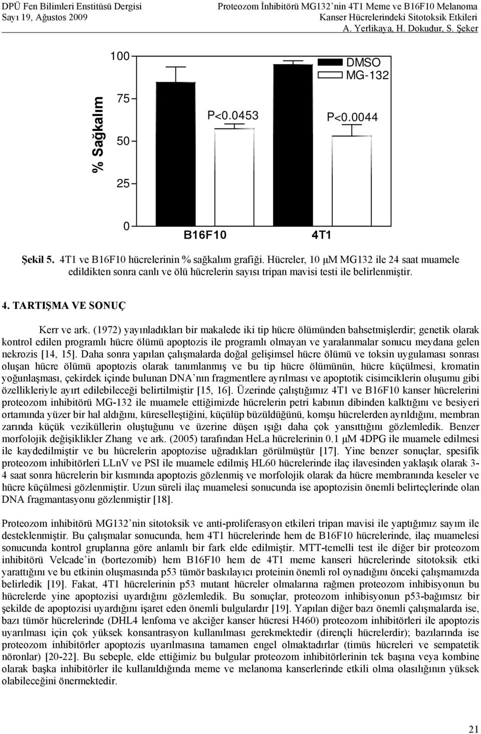 (1972) yayınladıkları bir makalede iki tip hücre ölümünden bahsetmişlerdir; genetik olarak kontrol edilen programlı hücre ölümü apoptozis ile programlı olmayan ve yaralanmalar sonucu meydana gelen