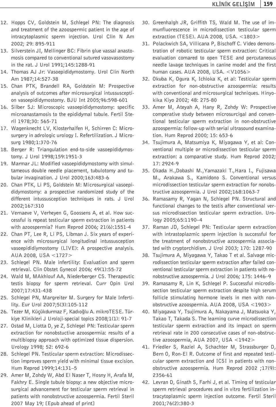 Urol Clin North Am 1987;14:527-38 15. Chan PTK, Brandell RA, Goldstein M: Prospective analysis of outcomes after microsurgical intussusception vasoepididymostomy. BJU Int 2005;96:598-601 16.