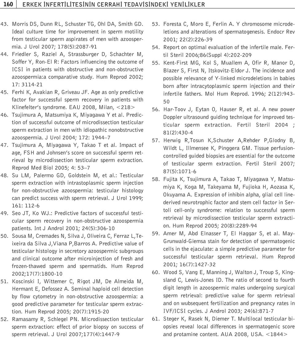 Friedler S, Raziel A, Strassburger D, Schachter M, Soffer Y, Ron-El R: Factors influencing the outcome of ICSI in patients with obstructive and non-obstructive azoospermia:a comparative study.