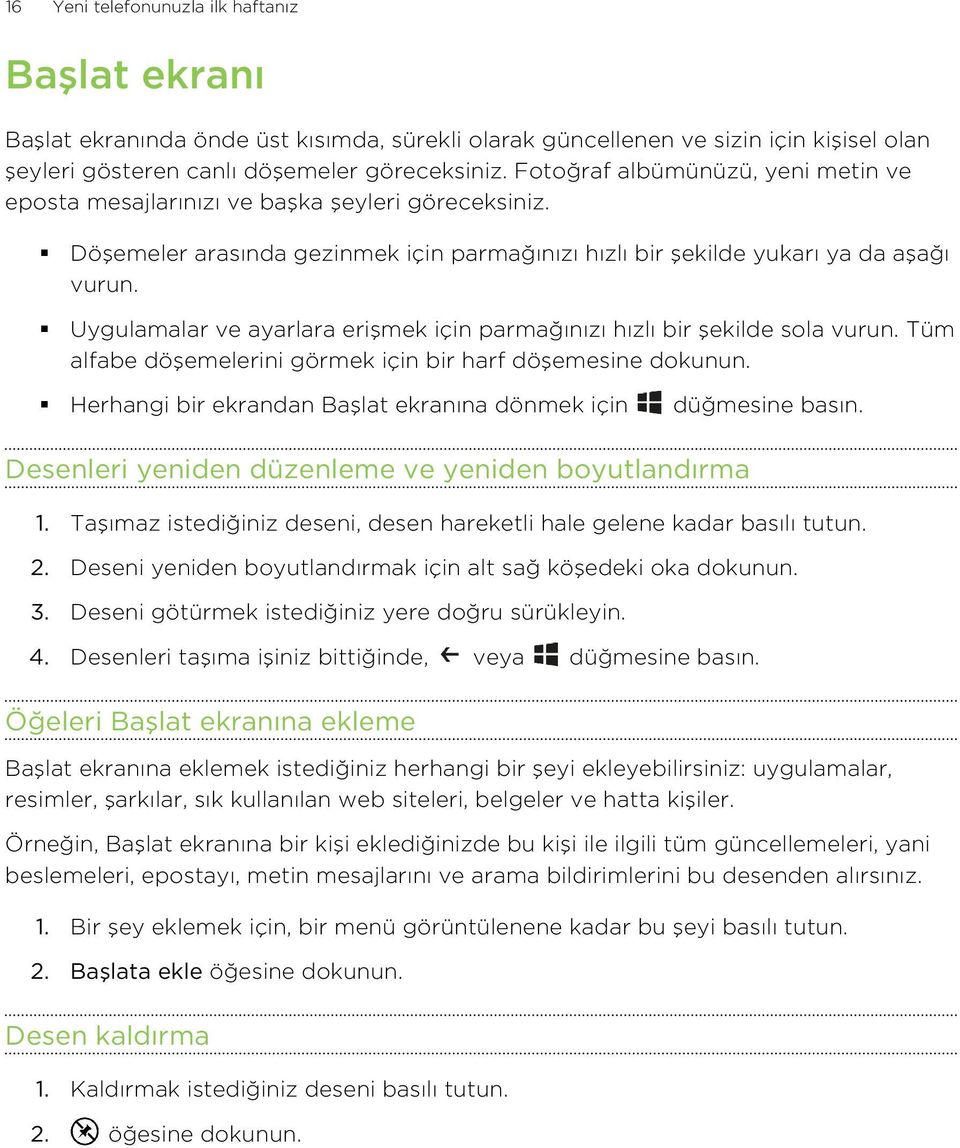 Uygulamalar ve ayarlara erişmek için parmağınızı hızlı bir şekilde sola vurun. Tüm alfabe döşemelerini görmek için bir harf döşemesine dokunun.