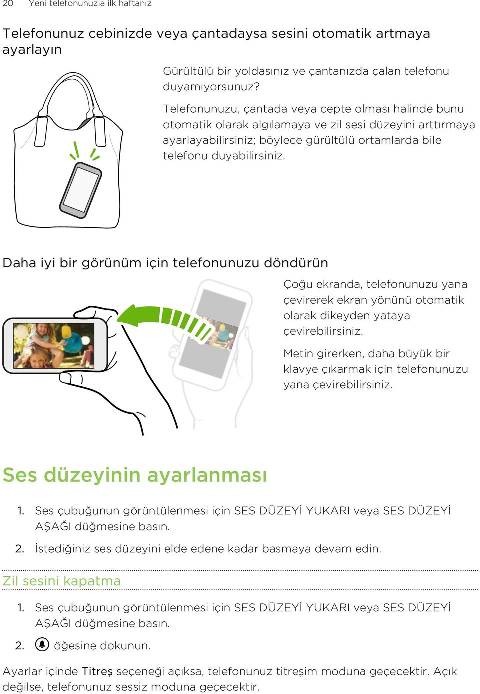 Daha iyi bir görünüm için telefonunuzu döndürün Çoğu ekranda, telefonunuzu yana çevirerek ekran yönünü otomatik olarak dikeyden yataya çevirebilirsiniz.