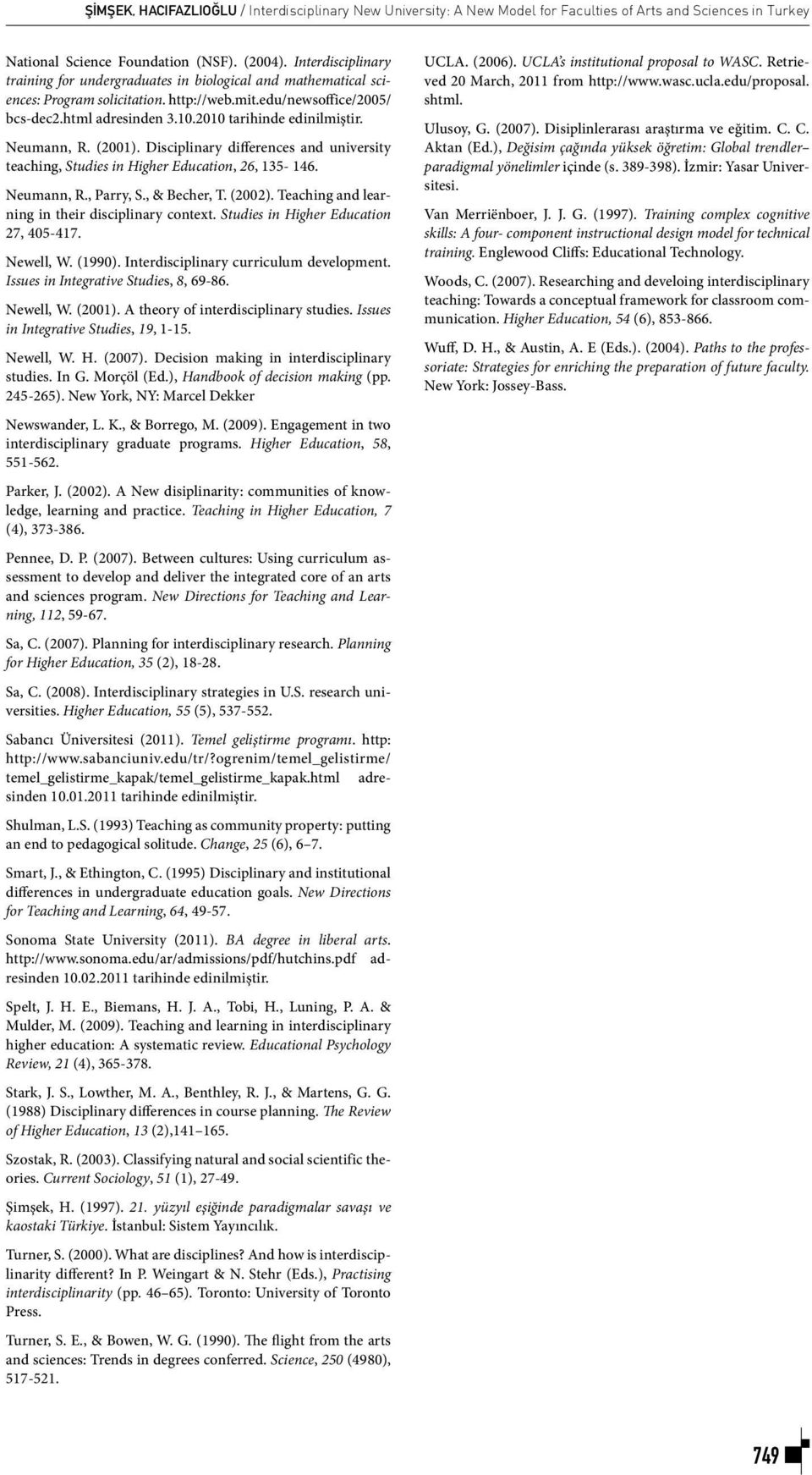 Higher Education, 35 Higher Education, 55 Temel geliştirme programı Change, 25 New Directions for Teaching and Learning, 64 BA degree in liberal arts Educational Psychology Review, 21 The Review of