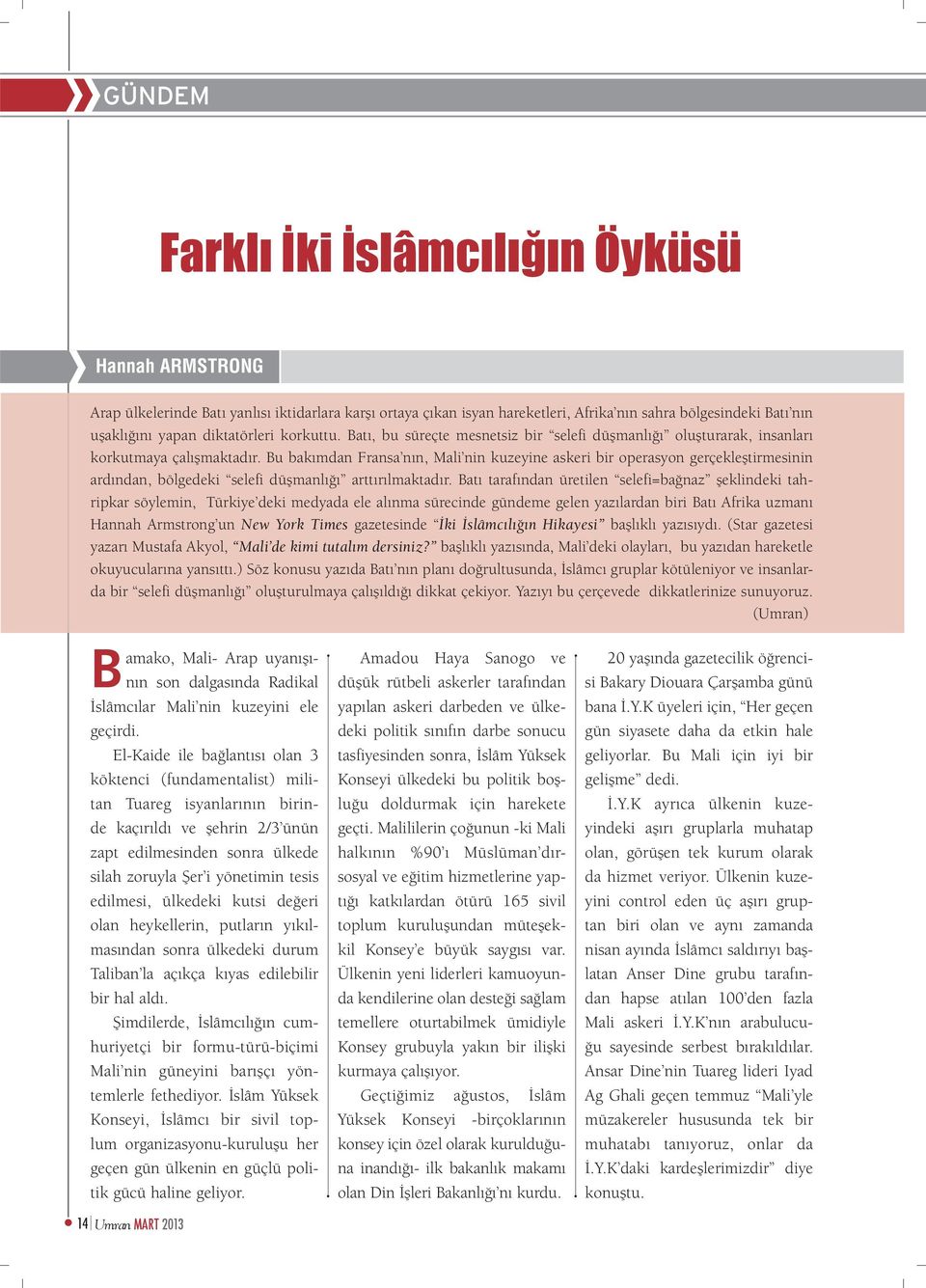 Bu bakımdan Fransa nın, Mali nin kuzeyine askeri bir operasyon gerçekleştirmesinin ardından, bölgedeki selefi düşmanlığı arttırılmaktadır.