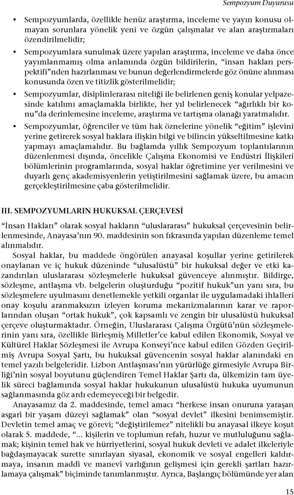 erlendirmelerde göz önüne alınması konusunda özen ve titizlik gösterilmelidir; Sempozyumlar, disiplinlerarası niteli!