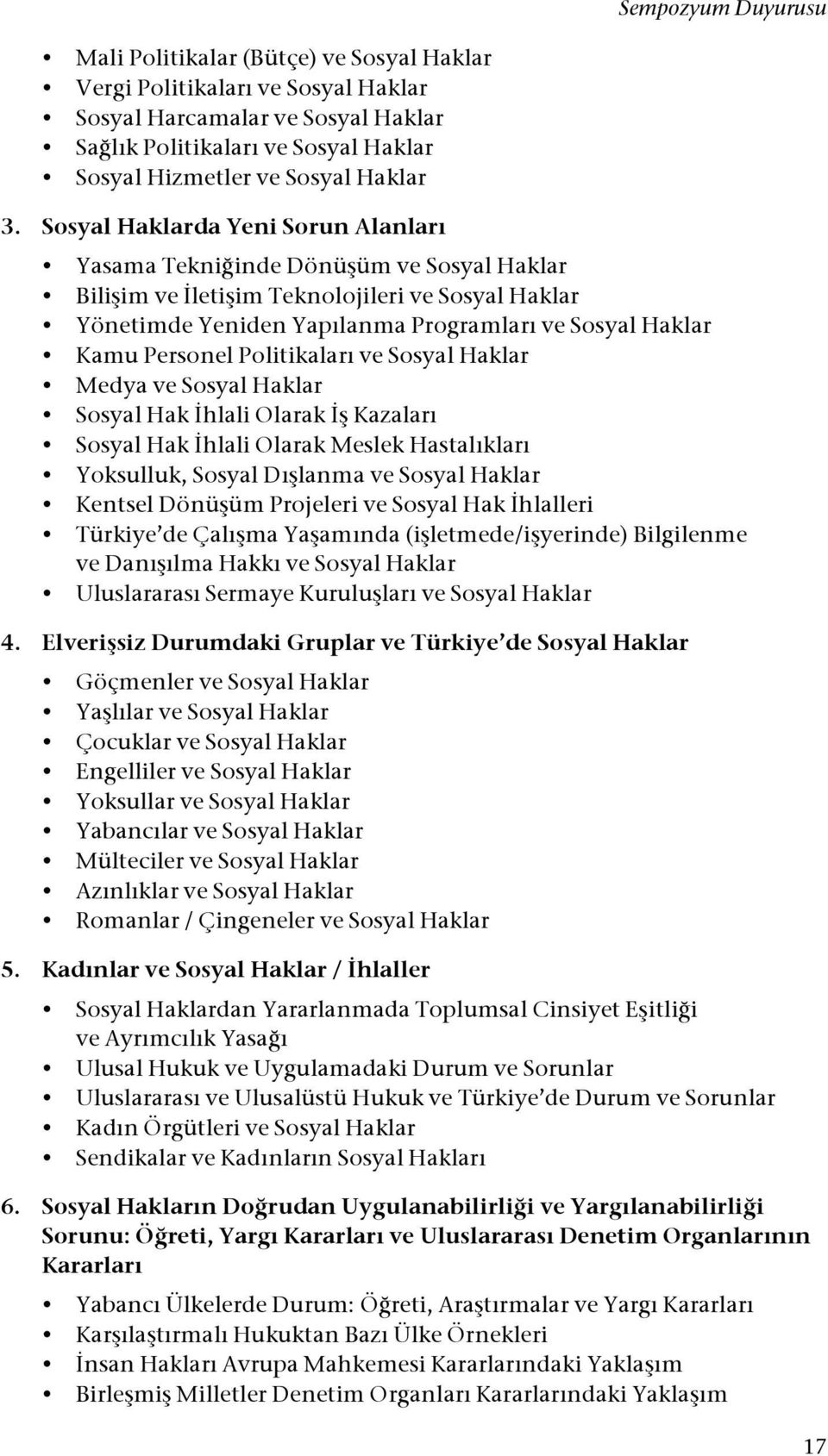 inde Dönü#üm ve Sosyal Haklar Bili#im ve "leti#im Teknolojileri ve Sosyal Haklar Yönetimde Yeniden Yapılanma Programları ve Sosyal Haklar Kamu Personel Politikaları ve Sosyal Haklar Medya ve Sosyal