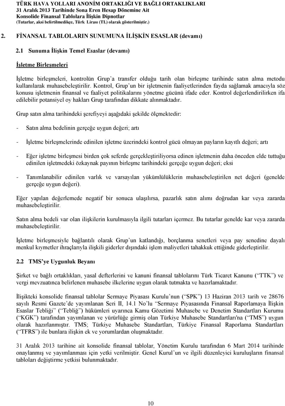 Kontrol, Grup un bir işletmenin faaliyetlerinden fayda sağlamak amacıyla söz konusu işletmenin finansal ve faaliyet politikalarını yönetme gücünü ifade eder.