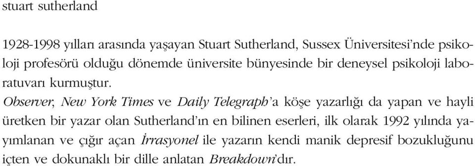 Observer, New York Times ve Daily Telegraph a köfle yazarl da yapan ve hayli üretken bir yazar olan Sutherland n en