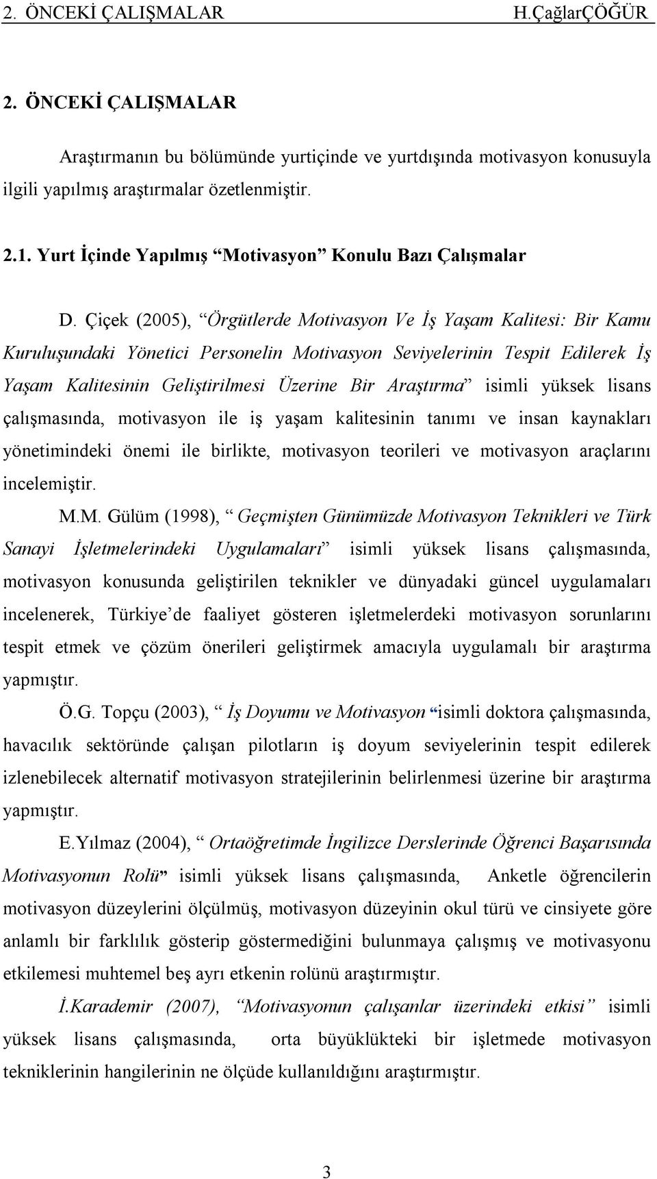 Çiçek (2005), Örgütlerde Motivasyon Ve İş Yaşam Kalitesi: Bir Kamu Kuruluşundaki Yönetici Personelin Motivasyon Seviyelerinin Tespit Edilerek İş Yaşam Kalitesinin Geliştirilmesi Üzerine Bir Araştırma