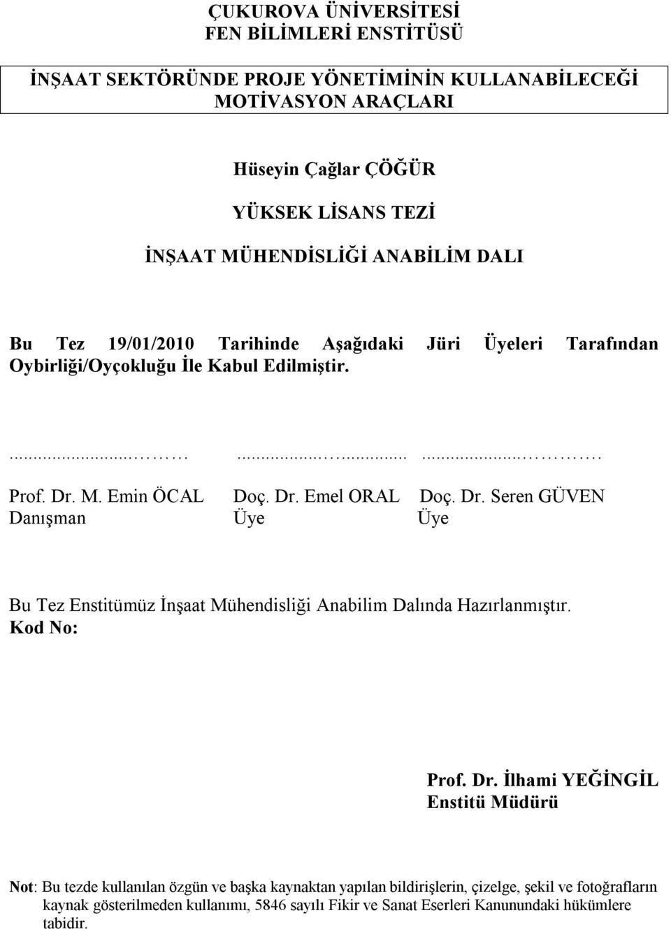 Dr. Seren GÜVEN Danışman Üye Üye Bu Tez Enstitümüz İnşaat Mühendisliği Anabilim Dalında Hazırlanmıştır. Kod No: Prof. Dr.