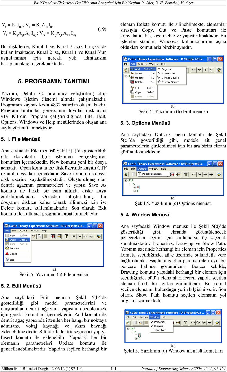 Kural s, Kural 1 v Kural 3 ün uygulanası çn grkl yük adtansını hsaplaak çn grkktdr. lan Dlt koutu l slnblkt, lanlar sırasıyla Copy, Cut v Past koutları l kopyalanakta, kslkt v yapıştırılaktadır.