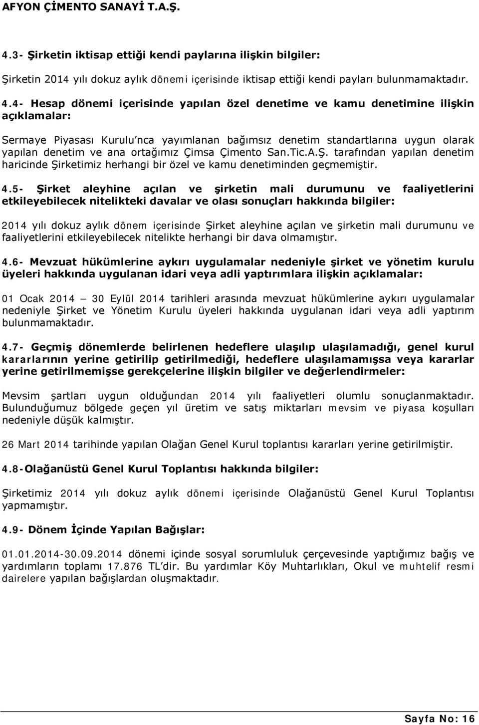 ortağımız Çimsa Çimento San.Tic.A.Ş. tarafından yapılan denetim haricinde Şirketimiz herhangi bir özel ve kamu denetiminden geçmemiştir. 4.