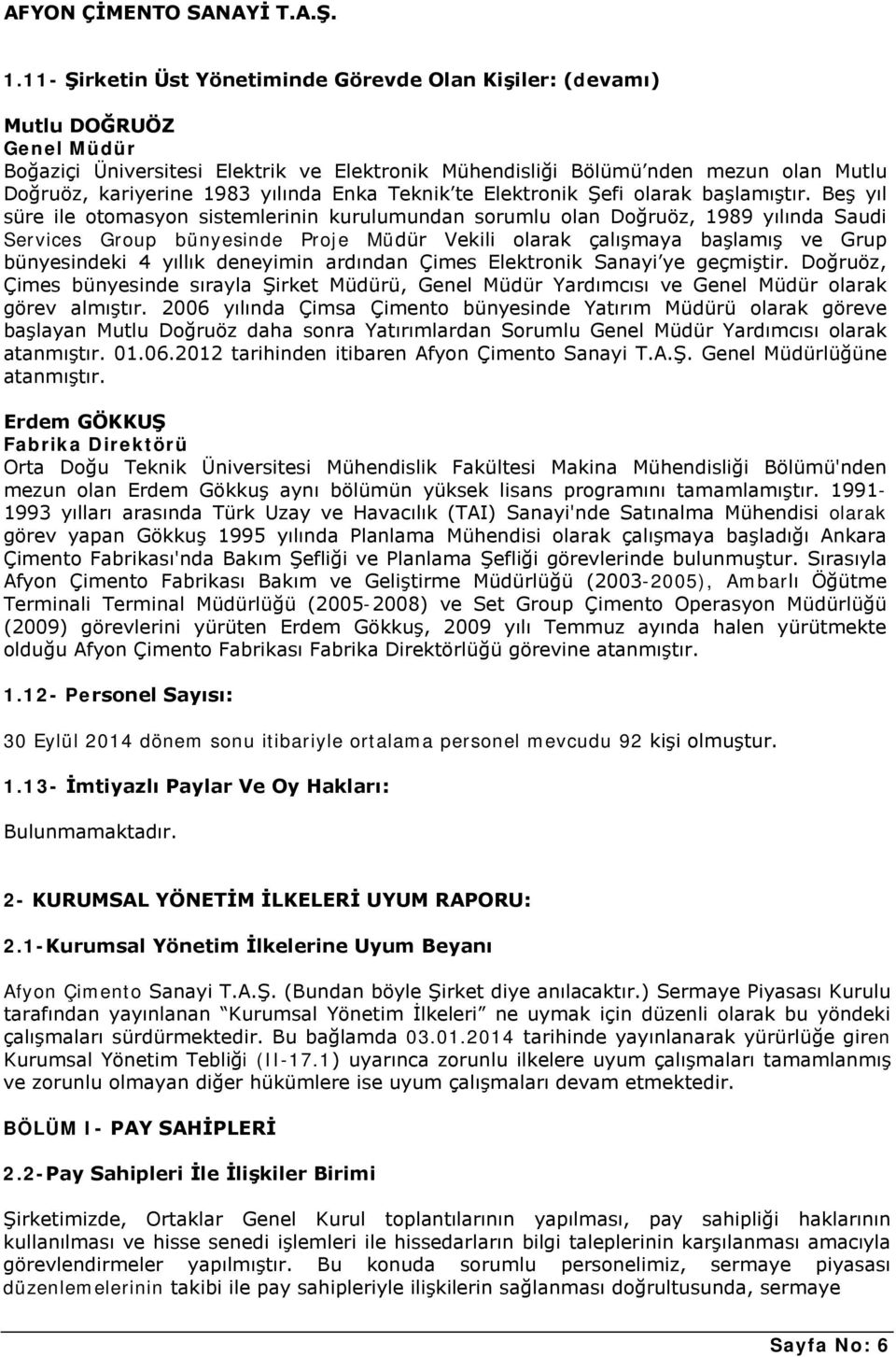 Beş yıl süre ile otomasyon sistemlerinin kurulumundan sorumlu olan Doğruöz, 1989 yılında Saudi Services Group bünyesinde Proje Müdür Vekili olarak çalışmaya başlamış ve Grup bünyesindeki 4 yıllık