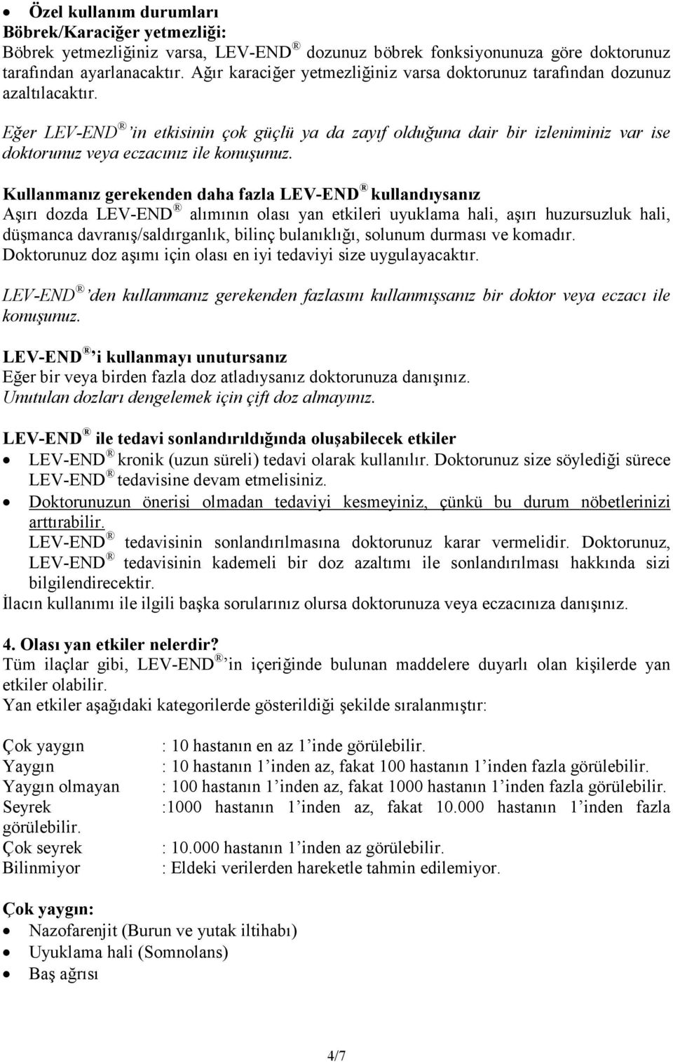 Eğer LEV-END in etkisinin çok güçlü ya da zayıf olduğuna dair bir izleniminiz var ise doktorunuz veya eczacınız ile konuşunuz.