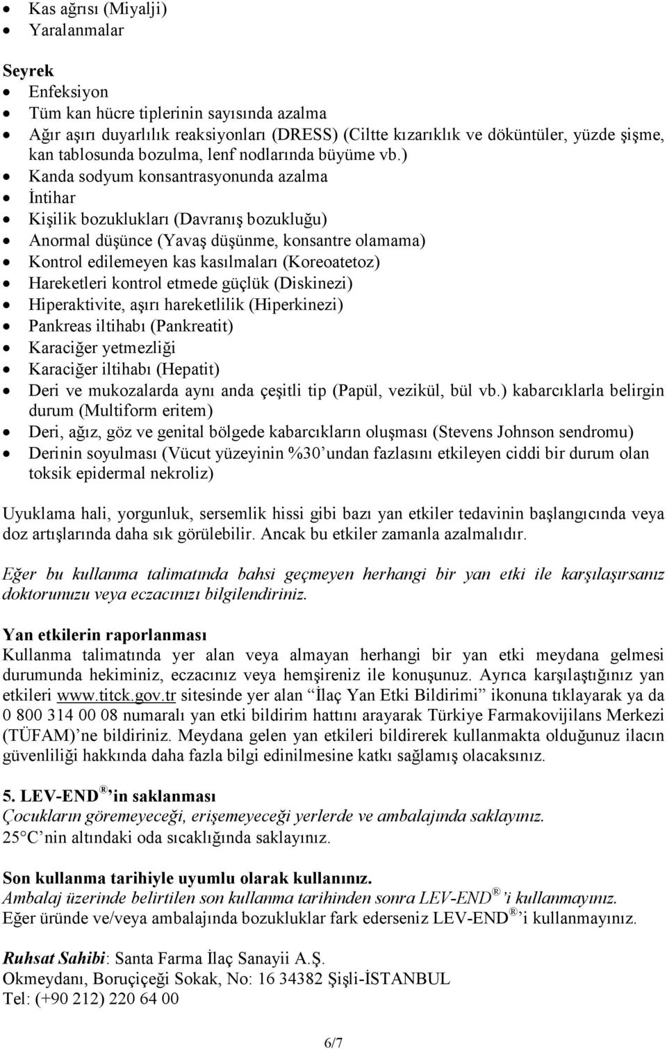 ) Kanda sodyum konsantrasyonunda azalma Đntihar Kişilik bozuklukları (Davranış bozukluğu) Anormal düşünce (Yavaş düşünme, konsantre olamama) Kontrol edilemeyen kas kasılmaları (Koreoatetoz)