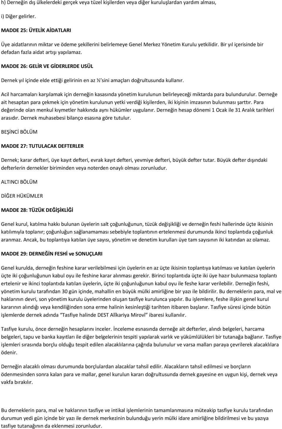 MADDE 26: GELİR VE GİDERLERDE USÜL Dernek yıl içinde elde ettiği gelirinin en az ½ sini amaçları doğrultusunda kullanır.