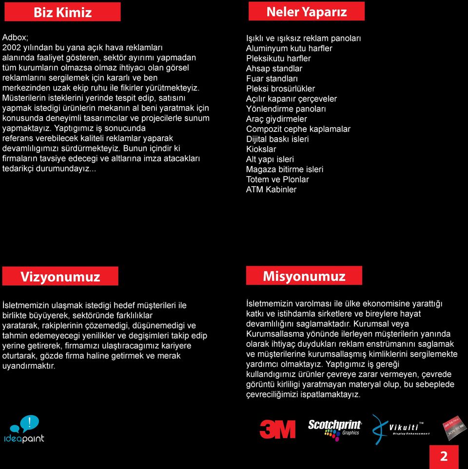 Müsterilerin isteklerini yerinde tespit edip, satısını yapmak istedigi ürünlerin mekanın al beni yaratmak için konusunda deneyimli tasarımcılar ve projecilerle sunum yapmaktayız.