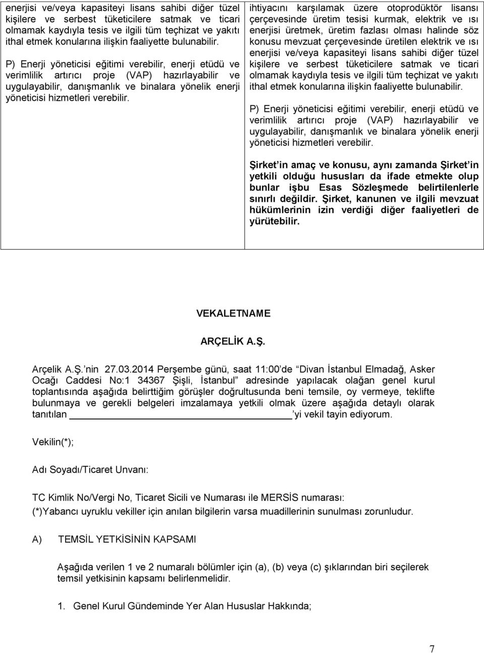 P) Enerji yöneticisi eğitimi verebilir, enerji etüdü ve verimlilik artırıcı proje (VAP) hazırlayabilir ve uygulayabilir, danışmanlık ve binalara yönelik enerji yöneticisi hizmetleri verebilir.