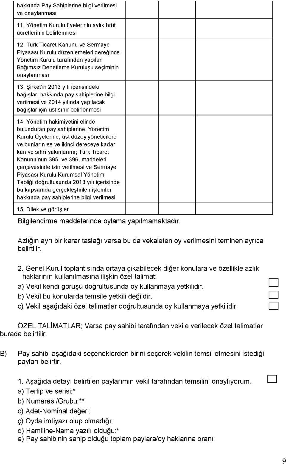 Şirket in 2013 yılı içerisindeki bağışları hakkında pay sahiplerine bilgi verilmesi ve 2014 yılında yapılacak bağışlar için üst sınır belirlenmesi 14.